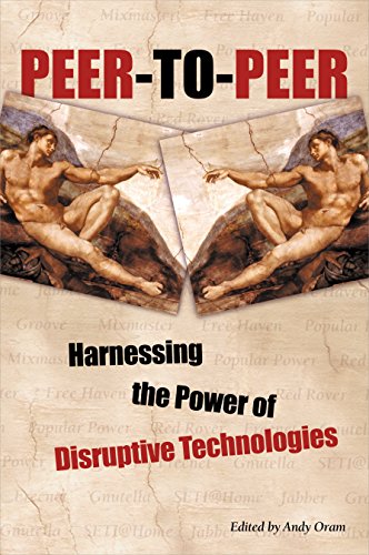 Peer-to-Peer: Harnessing the Disruptive Potential of Collaborative Networking: Harnessing the Power of Disruptive Technologies